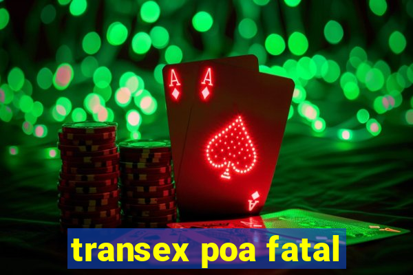 transex poa fatal